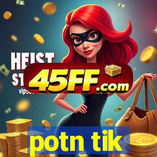 potn tik